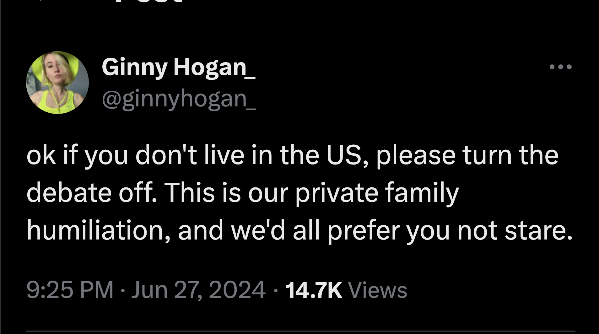 screenshot - Ginny Hogan_ ok if you don't live in the Us, please turn the debate off. This is our private family humiliation, and we'd all prefer you not stare. Views